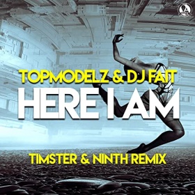TOPMODELZ & DJ FAIT - HERE I AM (TIMSTER & NINTH REMIX)